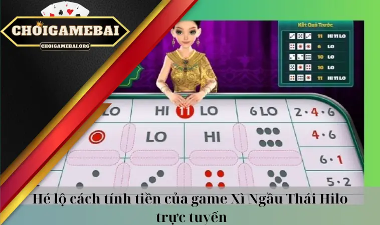 Hé lộ cách tính tiền của game Xì Ngầu Thái Hilo trực tuyến Hé lộ cách tính tiền của game Xì Ngầu Thái Hilo trực tuyến