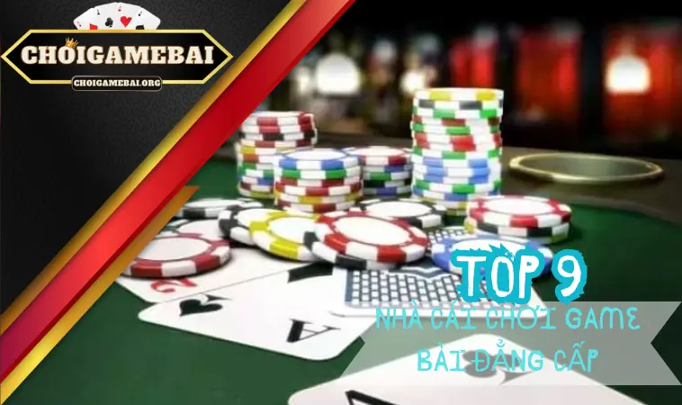 Top 9 nhà cái chơi game bài đẳng cấp nên nắm rõ Top 9 nhà cái chơi game bài đẳng cấp nên nắm rõ