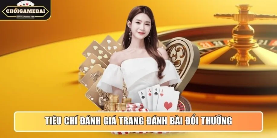 Top Game Bài Đổi Thưởng Uy Tín 0586li0 Dành Cho Đại Gia 2025 46 Tiêu chí vàng để đánh giá trang đánh bài đổi thưởng uy tín